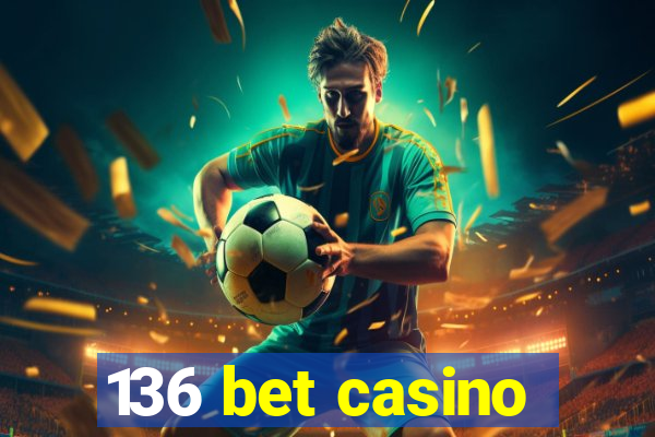 136 bet casino